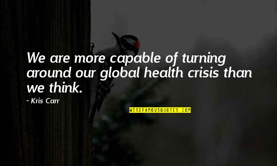 Pipineline Quotes By Kris Carr: We are more capable of turning around our