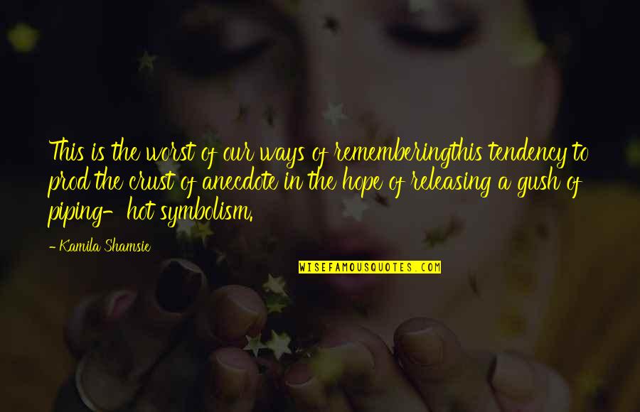 Piping Hot Quotes By Kamila Shamsie: This is the worst of our ways of Piping Hot Quotes By Kamila Shamsie: This is the worst of our ways of