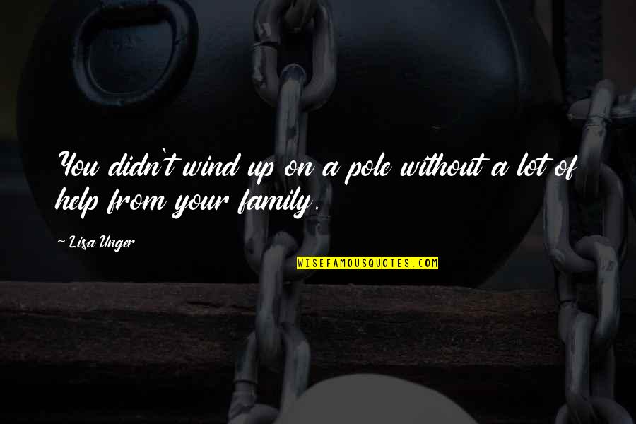 Piping Hot Quotes By Lisa Unger: You didn't wind up on a pole without