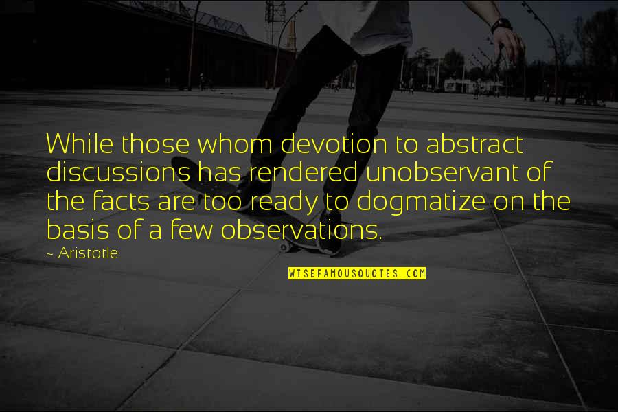 Pipinola Quotes By Aristotle.: While those whom devotion to abstract discussions has