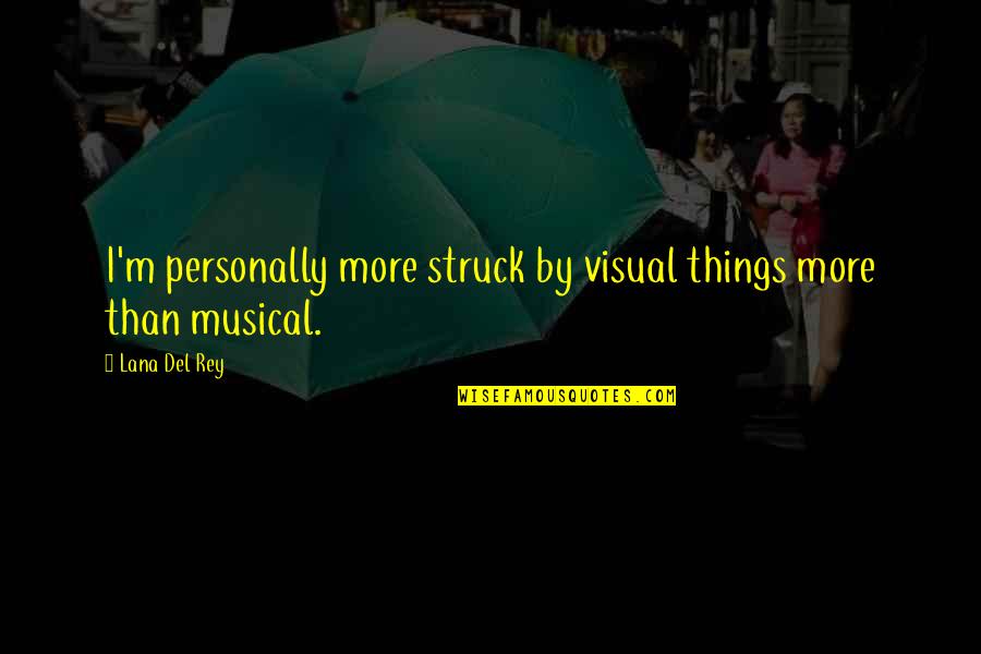 Pipinola Quotes By Lana Del Rey: I'm personally more struck by visual things more