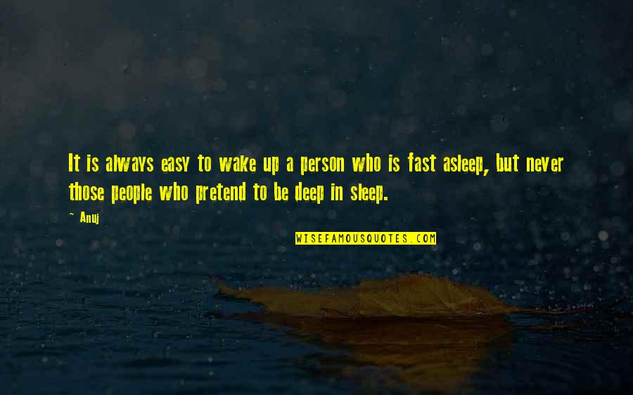 Pipistrelli Giganti Quotes By Anuj: It is always easy to wake up a Pipistrelli Giganti Quotes By Anuj: It is always easy to wake up a