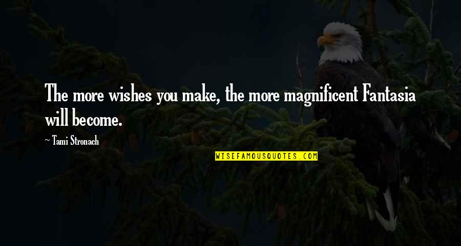 Pipistrelli Giganti Quotes By Tami Stronach: The more wishes you make, the more magnificent