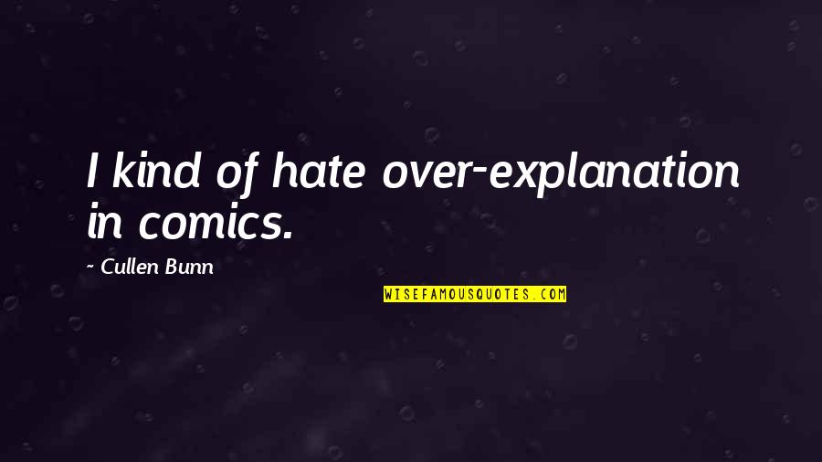 Pipkin And Lane Quotes By Cullen Bunn: I kind of hate over-explanation in comics. Pipkin And Lane Quotes By Cullen Bunn: I kind of hate over-explanation in comics.