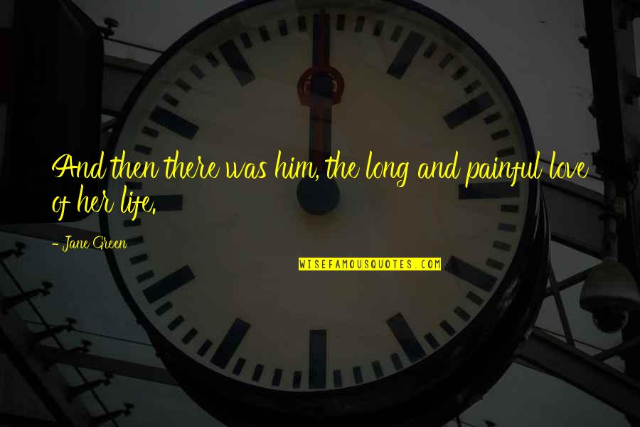 Pipkin And Lane Quotes By Jane Green: And then there was him, the long and