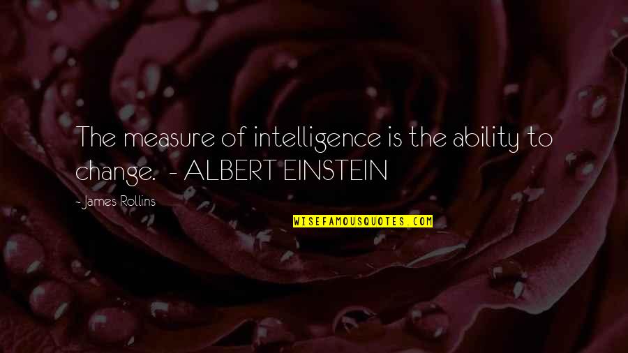 Pipkins Blue Quotes By James Rollins: The measure of intelligence is the ability to