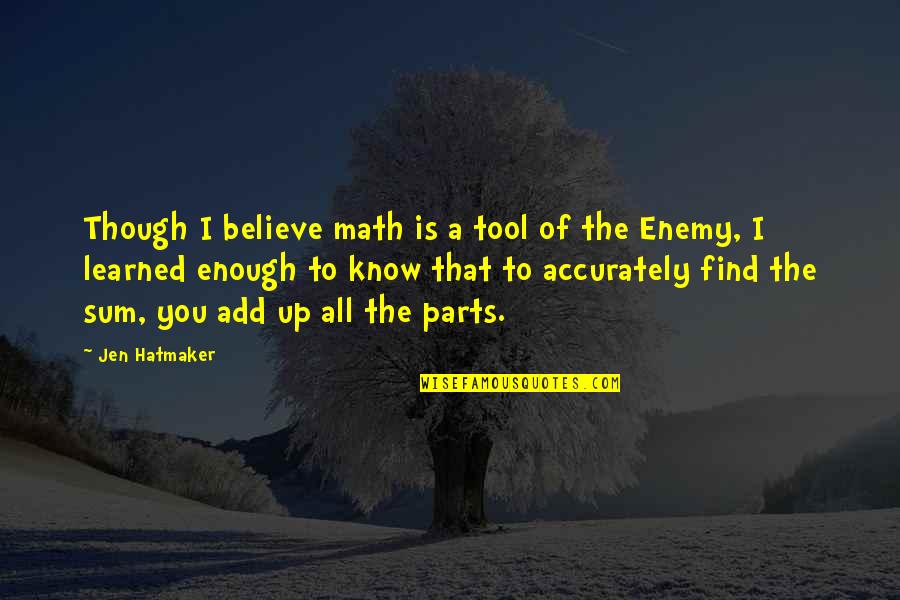 Pipkins Cincinnati Quotes By Jen Hatmaker: Though I believe math is a tool of