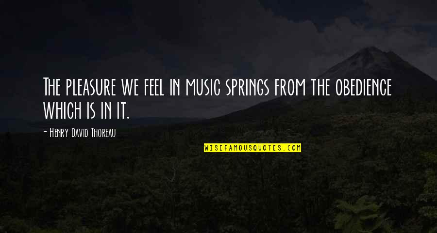 Pipkorn Milwaukee Quotes By Henry David Thoreau: The pleasure we feel in music springs from