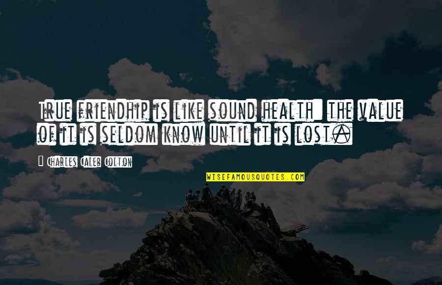 Pipoca Engorda Quotes By Charles Caleb Colton: True friendhip is like sound health: the value