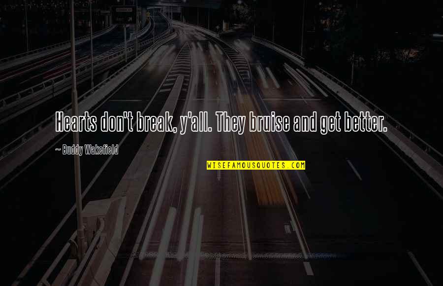 Pipoca Mais Quotes By Buddy Wakefield: Hearts don't break, y'all. They bruise and get
