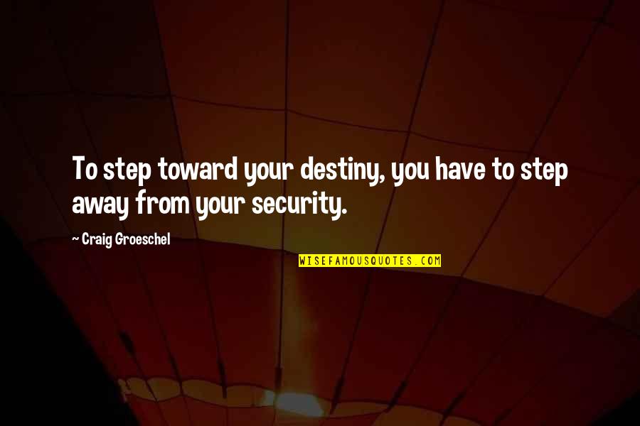 Pipoca Mais Quotes By Craig Groeschel: To step toward your destiny, you have to
