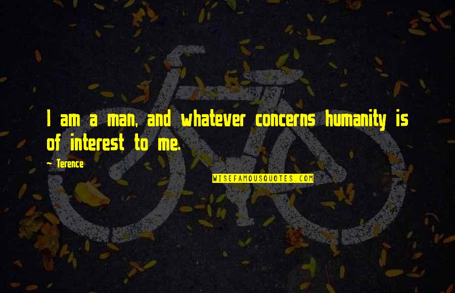 Pipoca Mais Quotes By Terence: I am a man, and whatever concerns humanity