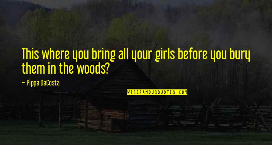 Pippa's Quotes By Pippa DaCosta: This where you bring all your girls before