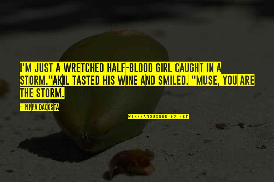 Pippa's Quotes By Pippa DaCosta: I'm just a wretched half-blood girl caught in Pippa's Quotes By Pippa DaCosta: I'm just a wretched half-blood girl caught in