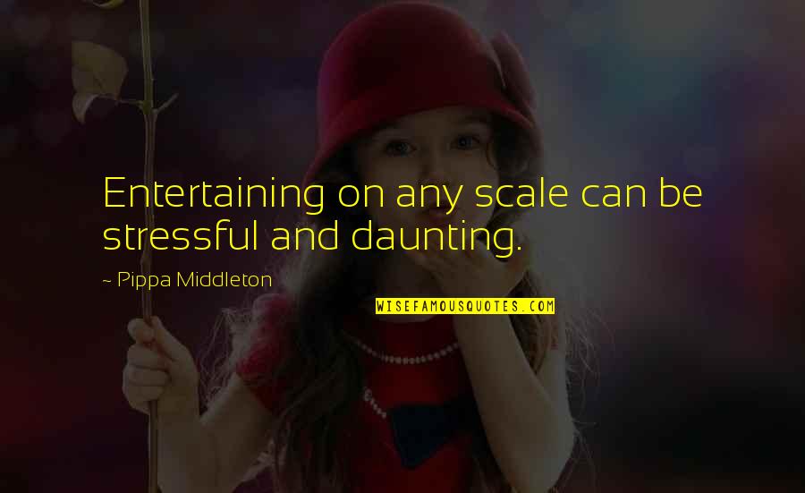 Pippa's Quotes By Pippa Middleton: Entertaining on any scale can be stressful and Pippa's Quotes By Pippa Middleton: Entertaining on any scale can be stressful and