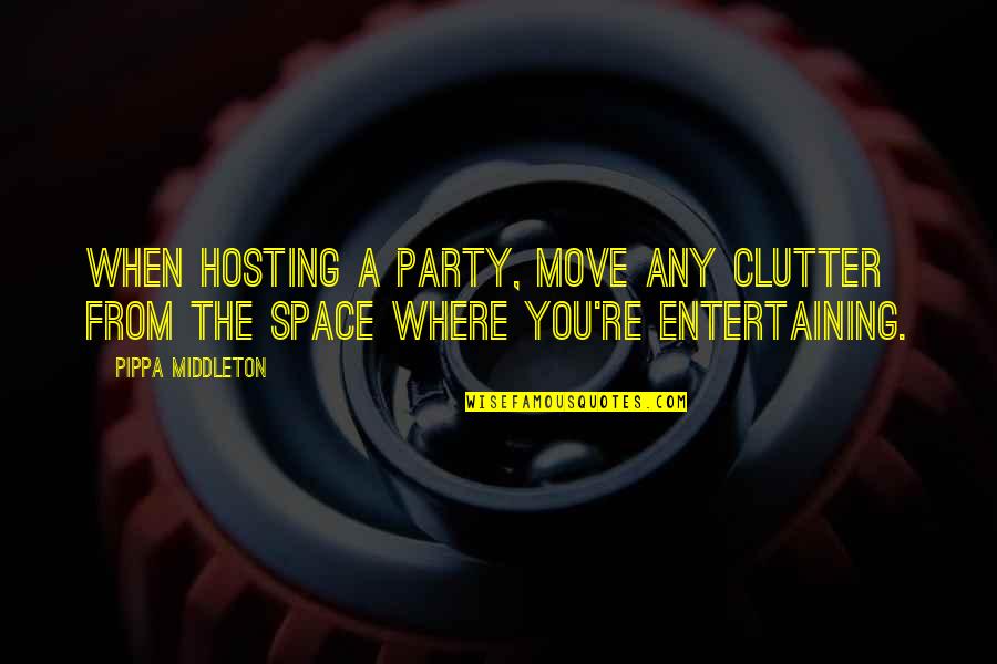 Pippa's Quotes By Pippa Middleton: When hosting a party, move any clutter from