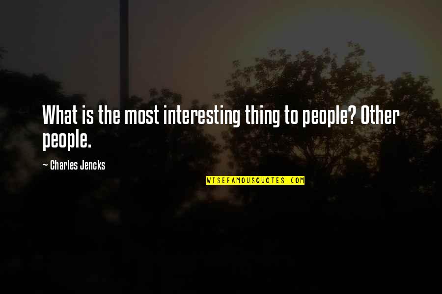 Pippen Stats Quotes By Charles Jencks: What is the most interesting thing to people?