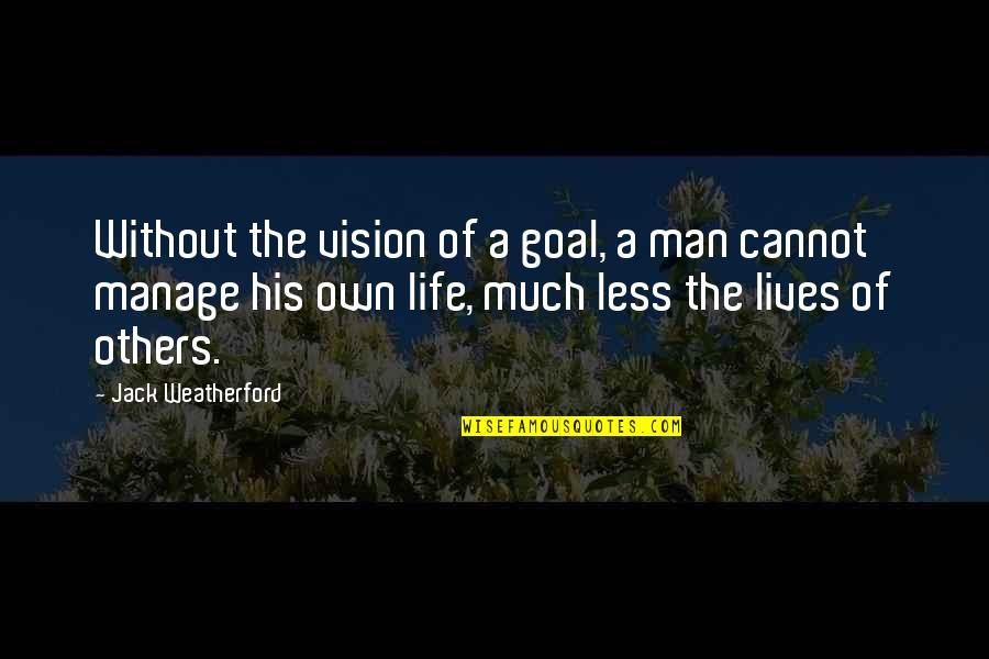 Pippero Quotes By Jack Weatherford: Without the vision of a goal, a man Pippero Quotes By Jack Weatherford: Without the vision of a goal, a man