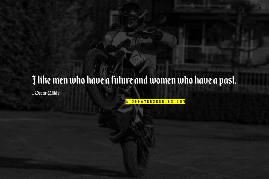 Pippert Quotes By Oscar Wilde: I like men who have a future and