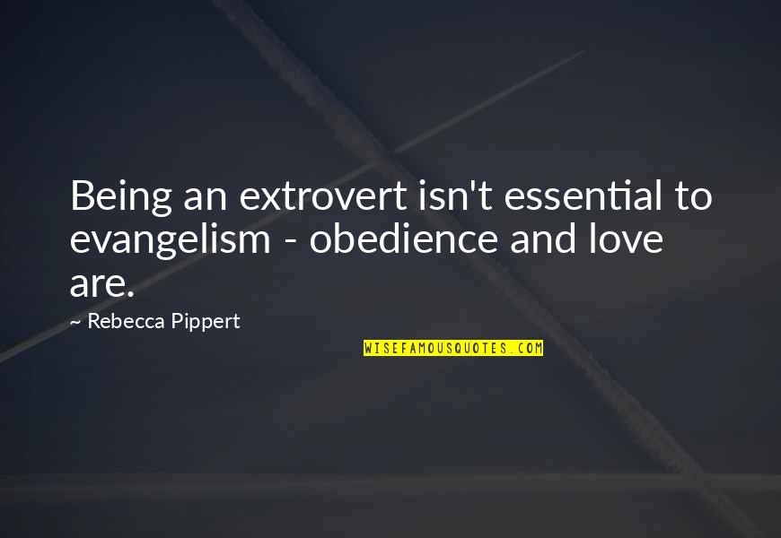 Pippert Quotes By Rebecca Pippert: Being an extrovert isn't essential to evangelism -