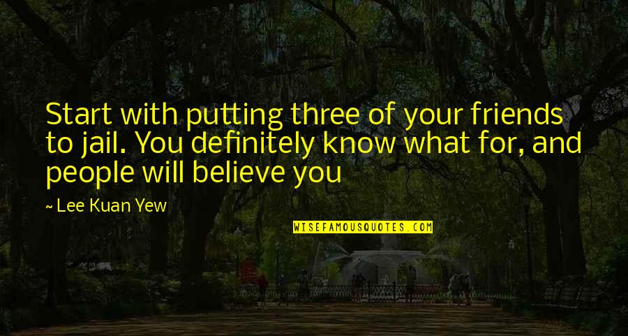 Pippert Rebecca Quotes By Lee Kuan Yew: Start with putting three of your friends to Pippert Rebecca Quotes By Lee Kuan Yew: Start with putting three of your friends to
