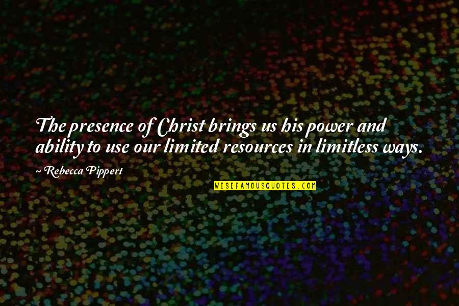 Pippert Rebecca Quotes By Rebecca Pippert: The presence of Christ brings us his power Pippert Rebecca Quotes By Rebecca Pippert: The presence of Christ brings us his power