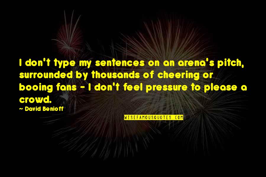 Pippi Funny Quotes By David Benioff: I don't type my sentences on an arena's