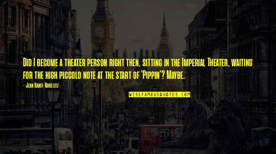 Pippin's Quotes By Jean Hanff Korelitz: Did I become a theater person right then, Pippin's Quotes By Jean Hanff Korelitz: Did I become a theater person right then,