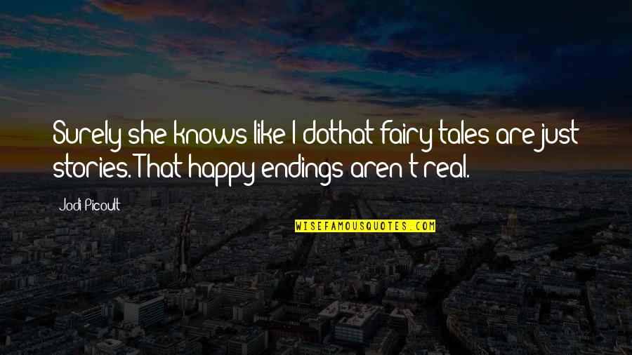 Pippin's Quotes By Jodi Picoult: Surely she knows like I dothat fairy tales Pippin's Quotes By Jodi Picoult: Surely she knows like I dothat fairy tales