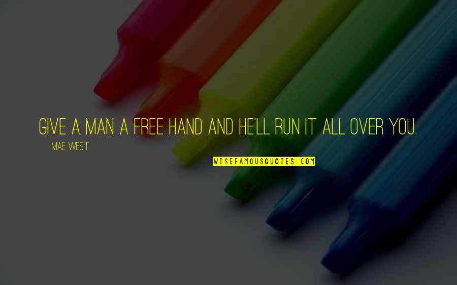 Pippo Perez Quotes By Mae West: Give a man a free hand and he'll