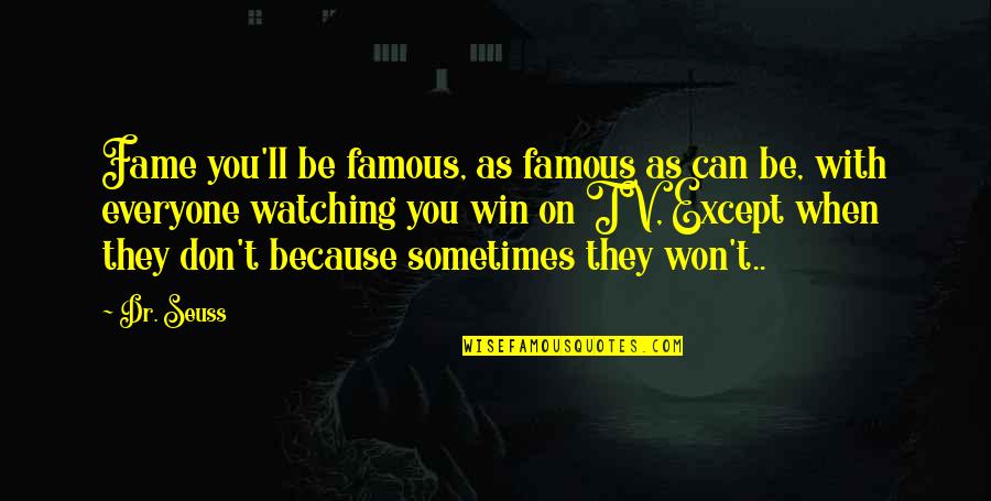 Pippo Sanrio Quotes By Dr. Seuss: Fame you'll be famous, as famous as can Pippo Sanrio Quotes By Dr. Seuss: Fame you'll be famous, as famous as can