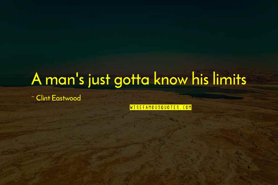 Pips Boutique Quotes By Clint Eastwood: A man's just gotta know his limits