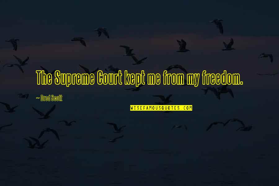 Pip's Social Class Quotes By Dred Scott: The Supreme Court kept me from my freedom.