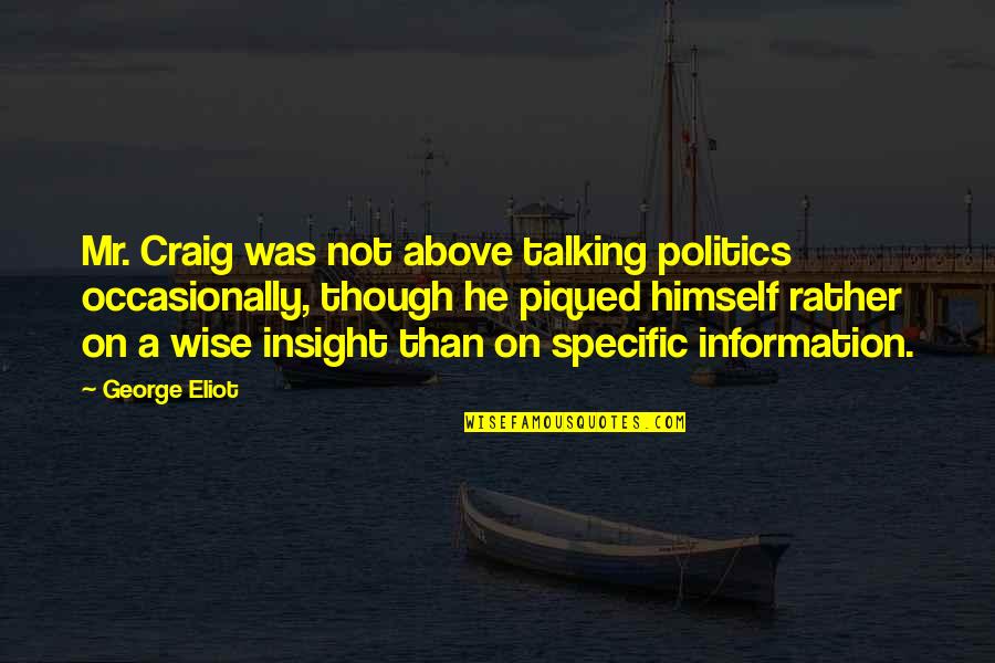 Piqued Quotes By George Eliot: Mr. Craig was not above talking politics occasionally,