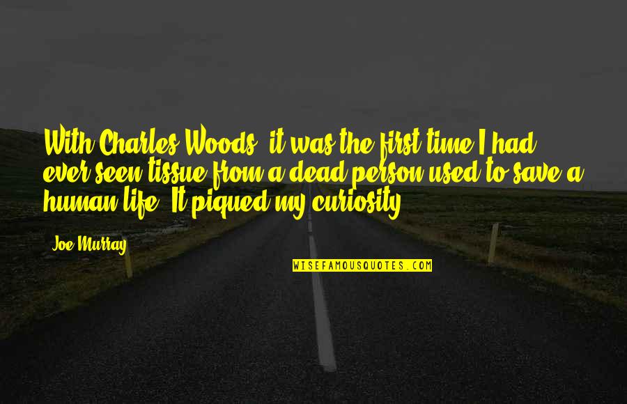 Piqued Quotes By Joe Murray: With Charles Woods, it was the first time Piqued Quotes By Joe Murray: With Charles Woods, it was the first time