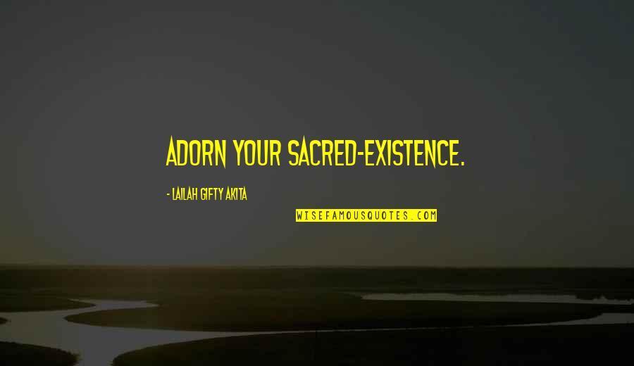 Piqued Quotes By Lailah Gifty Akita: Adorn your sacred-existence.