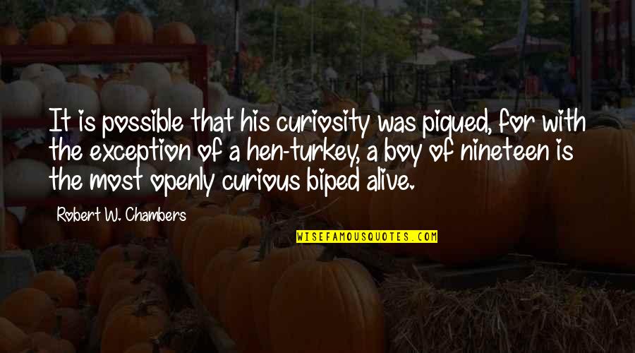 Piqued Quotes By Robert W. Chambers: It is possible that his curiosity was piqued,