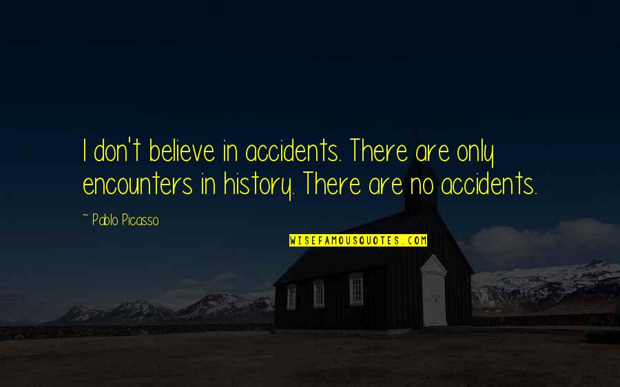 Piquenique Quotes By Pablo Picasso: I don't believe in accidents. There are only