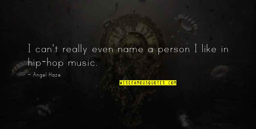 Piques My Curiosity Quotes By Angel Haze: I can't really even name a person I