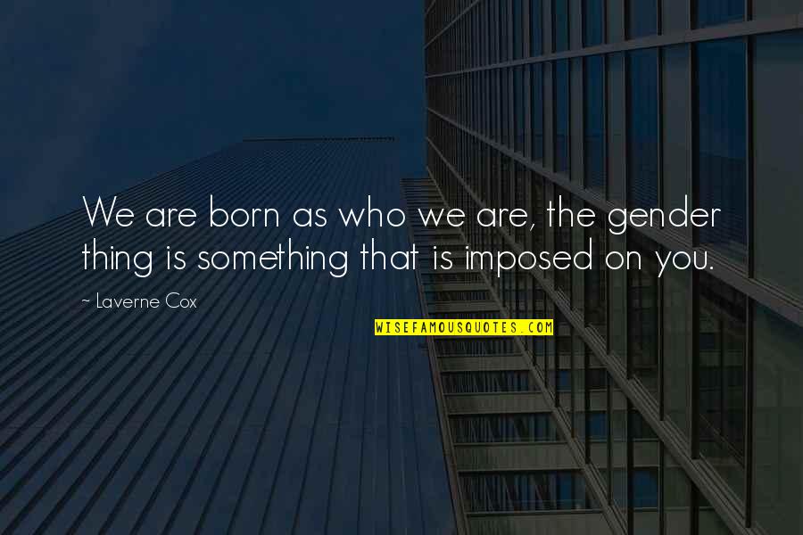 Piquet Card Quotes By Laverne Cox: We are born as who we are, the