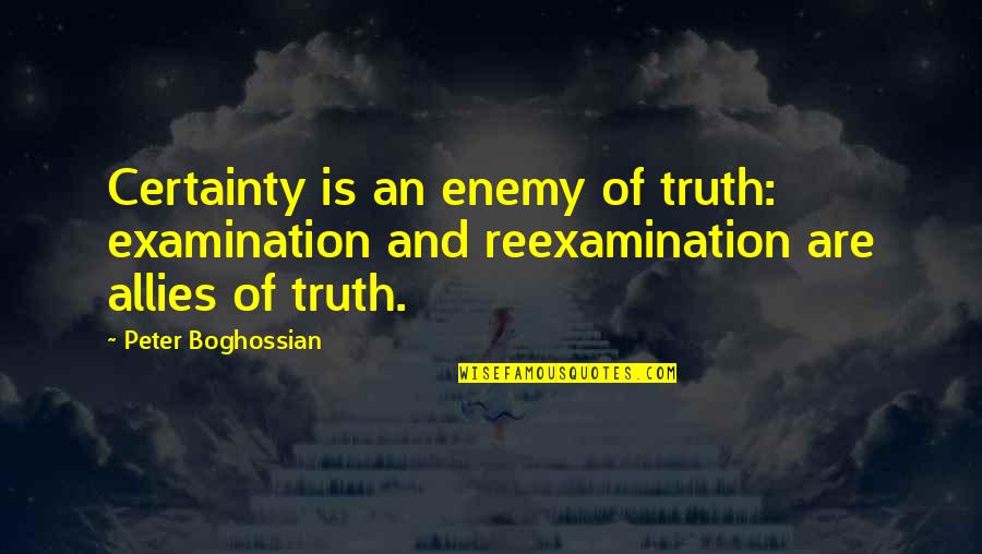 Piquing Chips Quotes By Peter Boghossian: Certainty is an enemy of truth: examination and