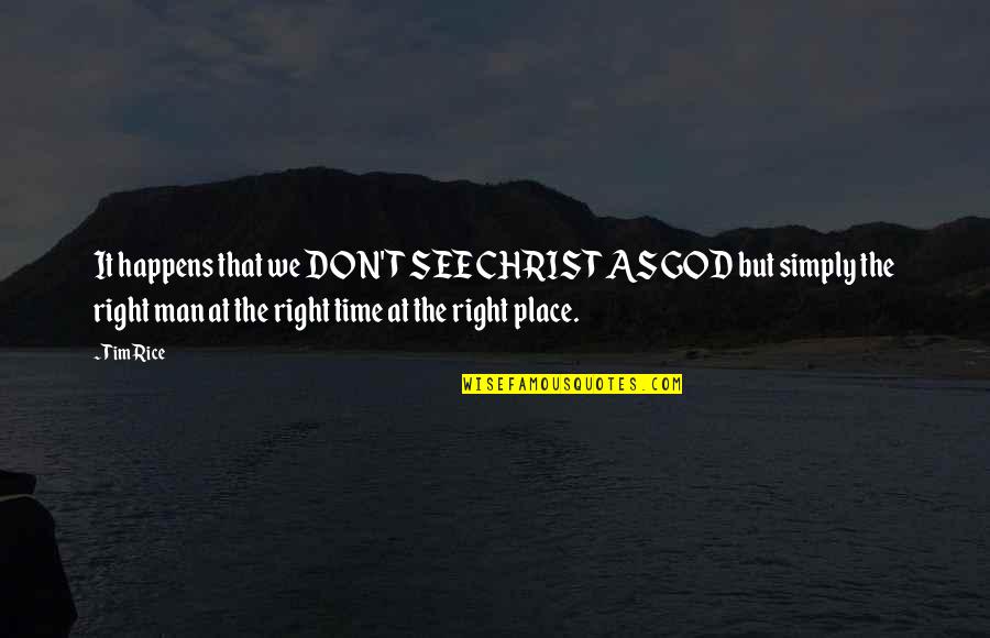 Piquion Johann Quotes By Tim Rice: It happens that we DON'T SEE CHRIST AS Piquion Johann Quotes By Tim Rice: It happens that we DON'T SEE CHRIST AS