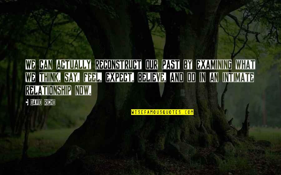 Pir E Kamil Quotes By David Richo: We can actually reconstruct our past by examining Pir E Kamil Quotes By David Richo: We can actually reconstruct our past by examining