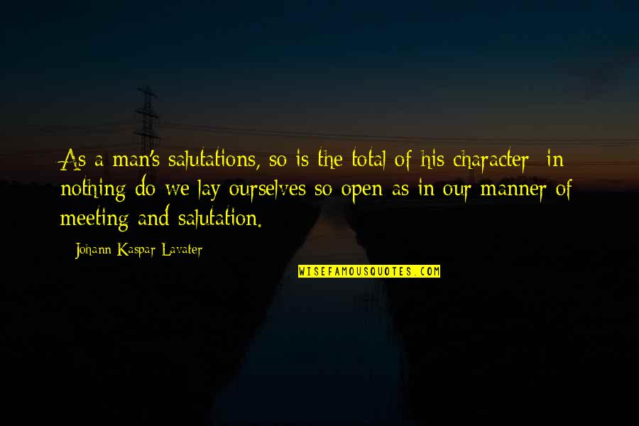 Pir E Kamil Quotes By Johann Kaspar Lavater: As a man's salutations, so is the total