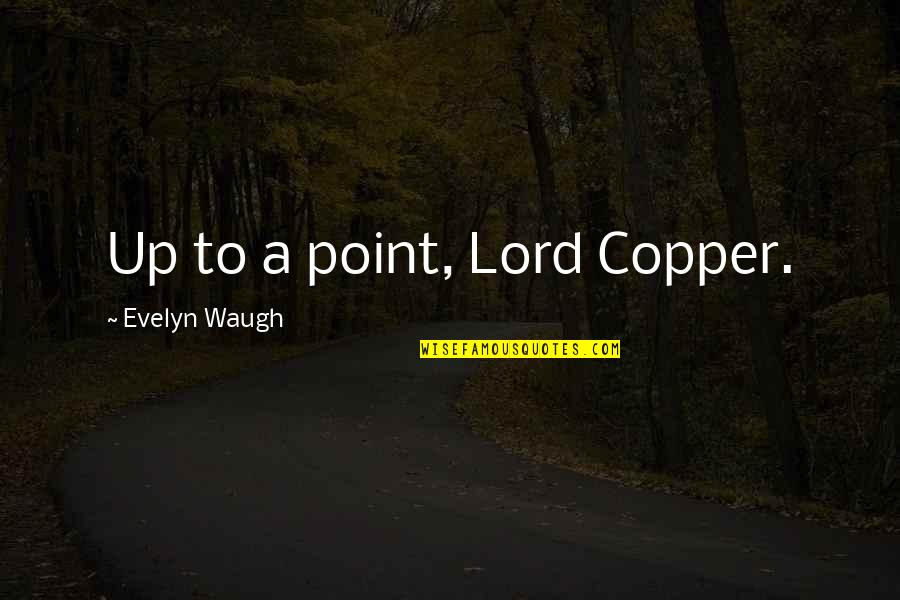 Pir Mides De Giz Quotes By Evelyn Waugh: Up to a point, Lord Copper. Pir Mides De Giz Quotes By Evelyn Waugh: Up to a point, Lord Copper.