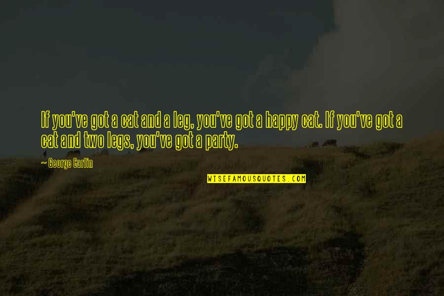 Pir Mides Ecol Gicas Quotes By George Carlin: If you've got a cat and a leg,