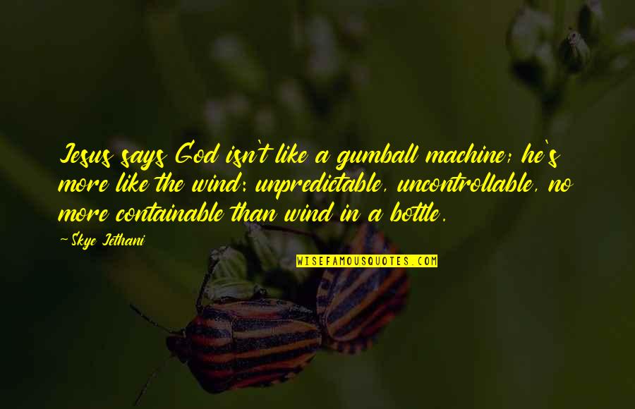 Piracha Cardiologist Quotes By Skye Jethani: Jesus says God isn't like a gumball machine;