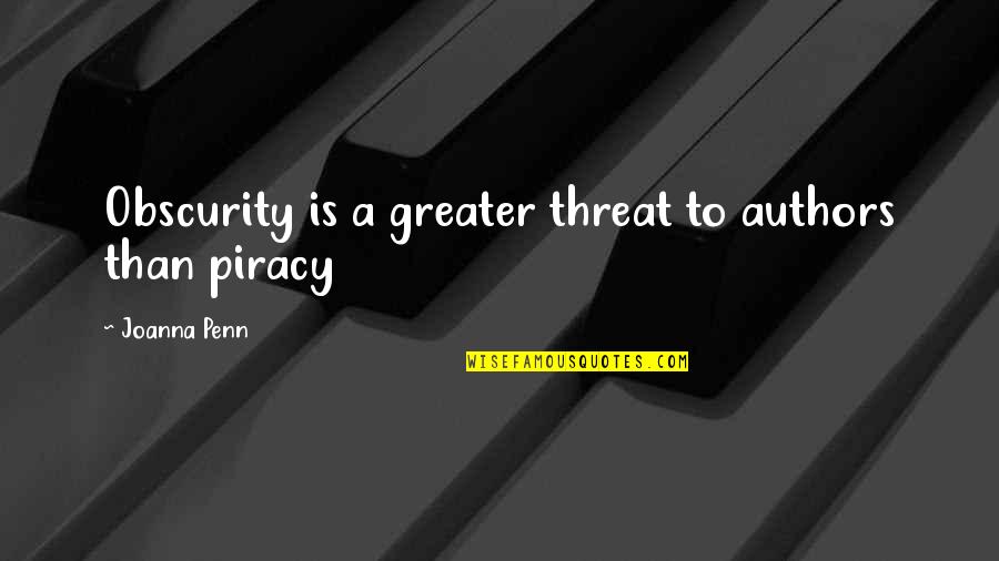Piracy Quotes By Joanna Penn: Obscurity is a greater threat to authors than
