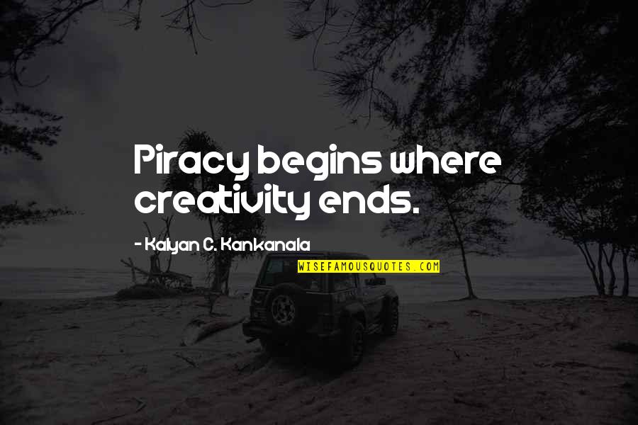 Piracy Quotes By Kalyan C. Kankanala: Piracy begins where creativity ends.