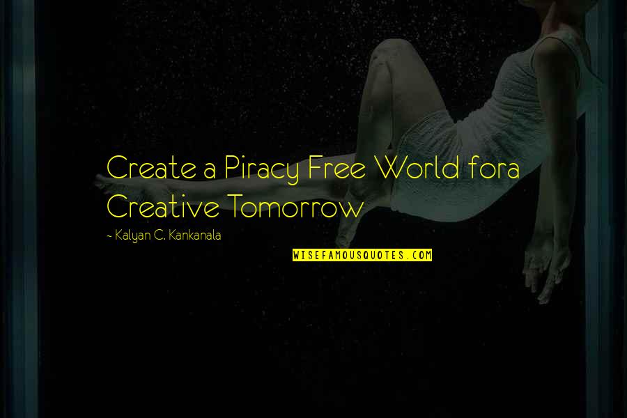 Piracy Quotes By Kalyan C. Kankanala: Create a Piracy Free World fora Creative Tomorrow